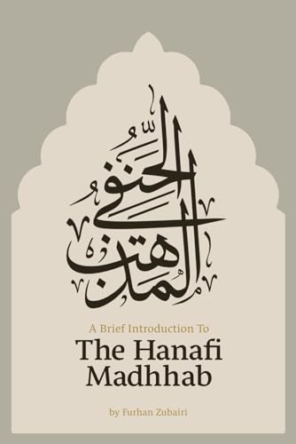 A Brief Introduction to the Ḥanafī Madhhab von Independently published